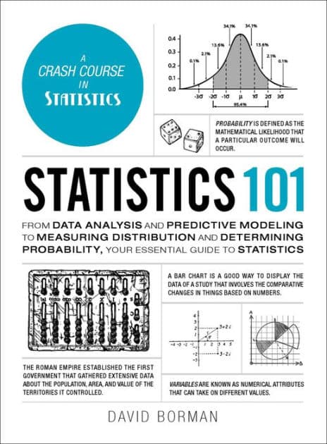 Statistics 101: From Data Analysis and Predictive Modeling to Measuring Distribution and Determining Probability, Your Essential Guide to Statistics by David Borman