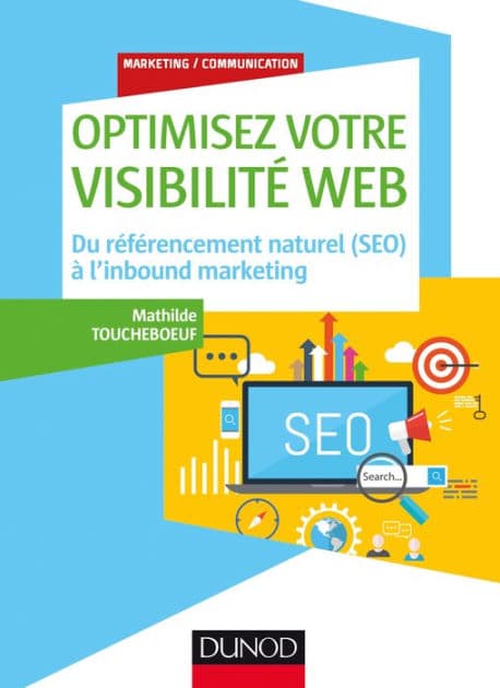 Optimisez votre visibilité Web: Du référencement naturel (SEO) à l'inbound marketing by Mathilde Toucheboeuf
