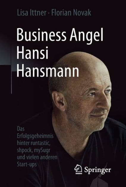 Business Angel Hansi Hansmann: Das Erfolgsgeheimnis hinter runtastic, shpock, mySugr und vielen anderen Start-ups by Lisa Ittner