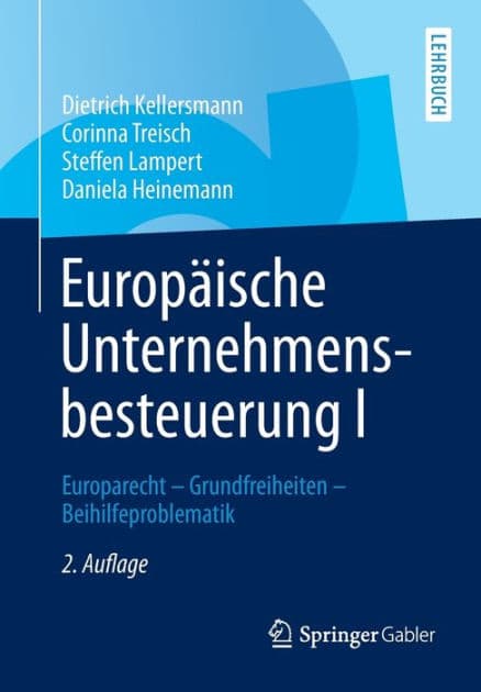 Europäische Unternehmensbesteuerung I: Europarecht - Grundfreiheiten - Beihilfeproblematik by Dietrich Kellersmann