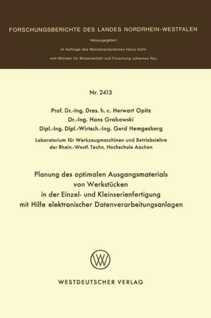 Planung des optimalen Ausgangsmaterials von Werkstücken in der Einzel- und Kleinserienfertigung mit Hilfe elektronischer Datenverarbeitungsanlagen by Herwart Opitz
