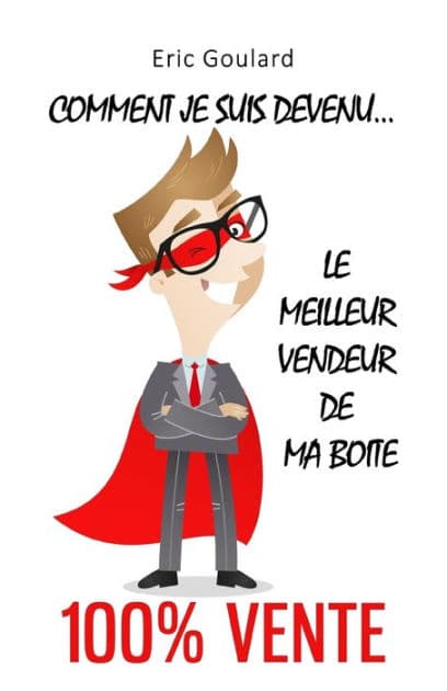 Comment je suis devenu le meilleur vendeur de ma boite [100% vente] by Eric Goulard