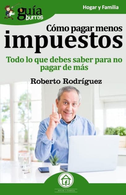 Guï¿½aBurros Cï¿½mo pagar menos impuestos: Todo lo que debes saber para no pagar de mï¿½s by Roberto Rodrïguez