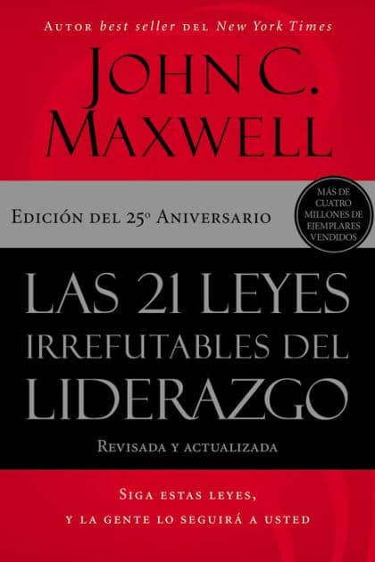 Las 21 leyes irrefutables del liderazgo: Siga estas leyes, y la gente lo seguirá a usted by John C. Maxwell