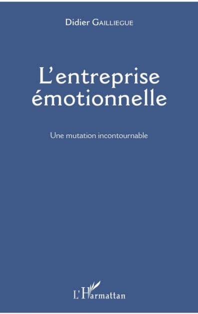L'entreprise émotionnelle: Une mutation incontournable by Didier Gailliègue