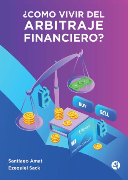 ¿Cómo Vivir del Arbitraje Financiero? by Ezequiel Sack