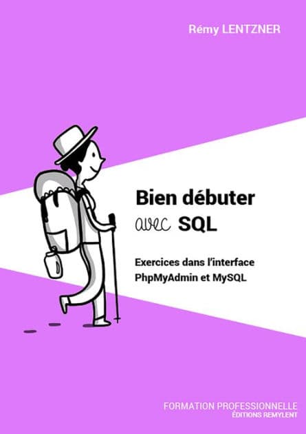 Bien débuter avec SQL: Exercices dans l'interface PhpMyAdmin et MySQL by Rémy Lentzner