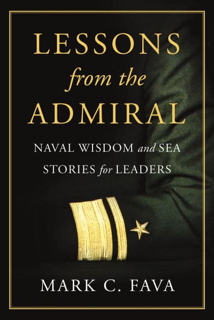 Lessons from the Admiral: Naval Wisdom and Sea Stories for Leaders by Mark C Fava
