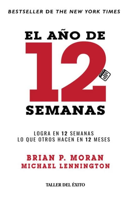 El año de 12 semanas: Logra en 12 semanas lo que otros hacen en 12 meses by Brian P. Moran