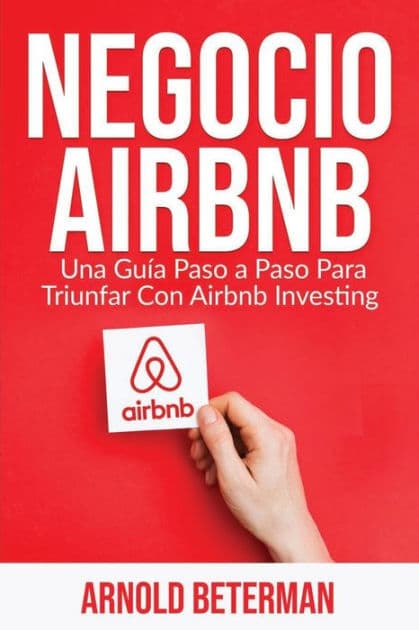 Negocio Airbnb: Una GuÃ¯Â¿Â½a Paso a Paso Para Triunfar Con Airbnb Investing by Arnold Beterman