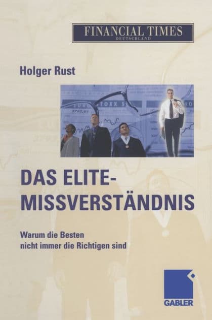 Das Elite- Missverständnis: Warum die Besten nicht immer die Richtigen sind by Holger Rust