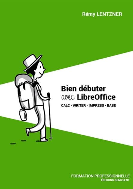 Bien débuter avec LibreOffice: Calc · Writer · Impress · Base by Rémy Lentzner