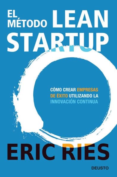 El método Lean Startup: Cómo crear empresas de éxito utilizando la innovación continua by Eric Ries