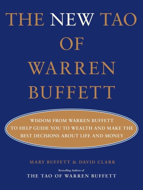 The New Tao of Warren Buffett: Wisdom from Warren Buffett to Help Guide You to Wealth and Make the Best Decisions About Life and Money by Mary Buffett
