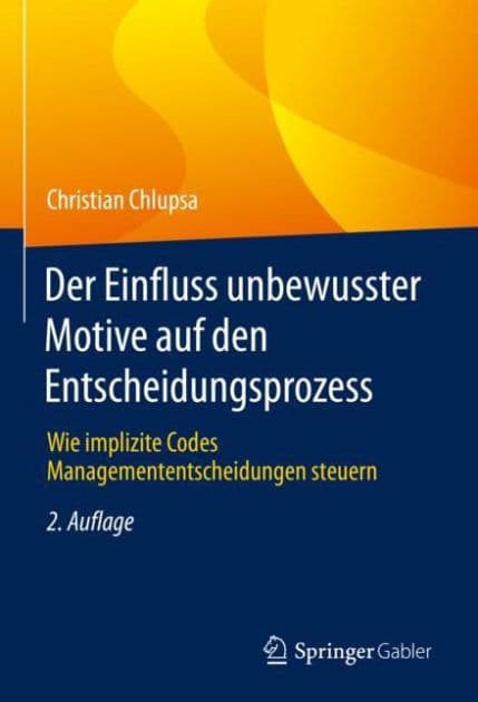 Der Einfluss unbewusster Motive auf den Entscheidungsprozess: Wie implizite Codes Managemententscheidungen steuern by Christian Chlupsa