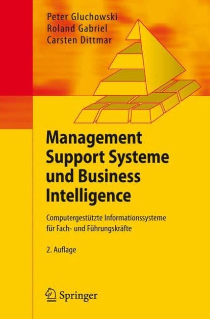 Management Support Systeme und Business Intelligence: Computergestï¿½tzte Informationssysteme fï¿½r Fach- und Fï¿½hrungskrï¿½fte by Peter Gluchowski