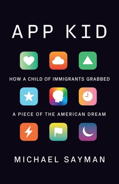 App Kid: How a Child of Immigrants Grabbed a Piece of the American Dream by Michael Sayman