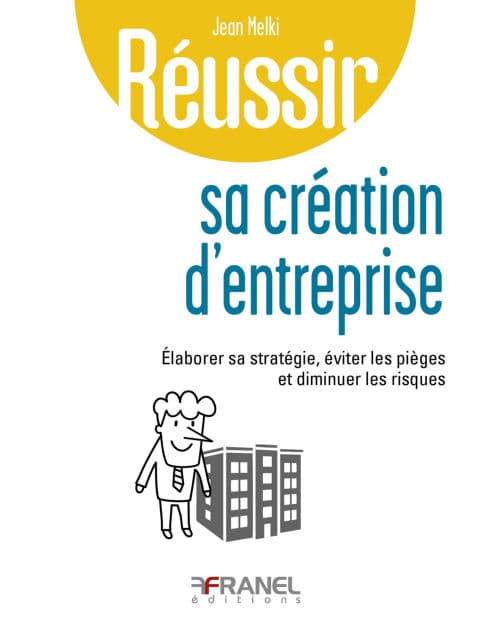 Réussir sa création d'entreprise: Élaborer sa stratégie, éviter les pièges et diminuer les risques by Jean Melki