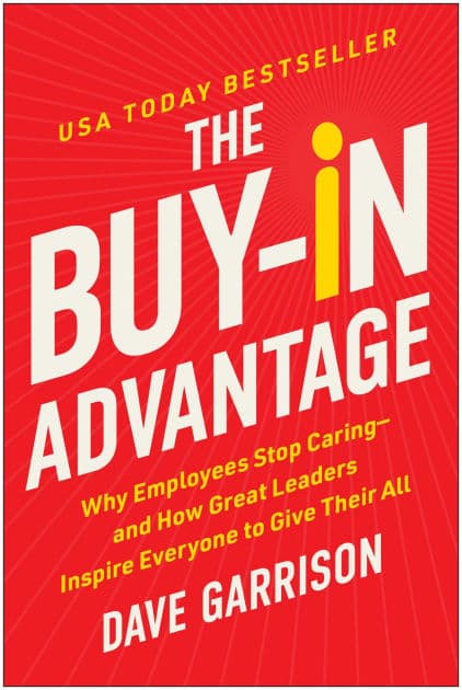 The Buy-In Advantage: Why Employees Stop Caring - and How Great Leaders Inspire Everyone to Give Their All by Dave Garrison