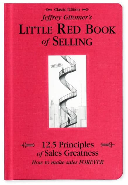 Jeffrey Gitomer's Little Red Book of Selling: 12.5 Principles of Sales Greatness, How to Make Sales FOREVER by Jeffrey Gitomer