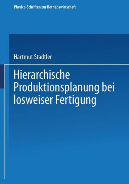 Hierarchische Produktionsplanung bei losweiser Fertigung by Hartmut Stadtler