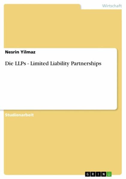 Die LLPs - Limited Liability Partnerships: Limited Liability Partnerships by Nesrin Yilmaz