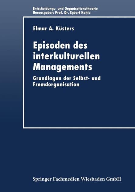 Episoden des interkulturellen Managements: Grundlagen der Selbst- und Fremdorganisation by Elmar A. Küsters