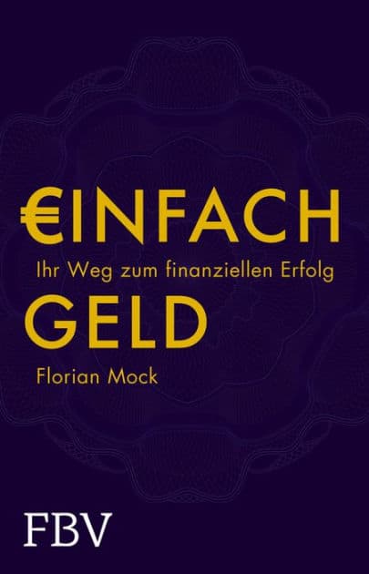 Einfach Geld: Ihr Weg zum finanziellen Erfolg by Florian Mock