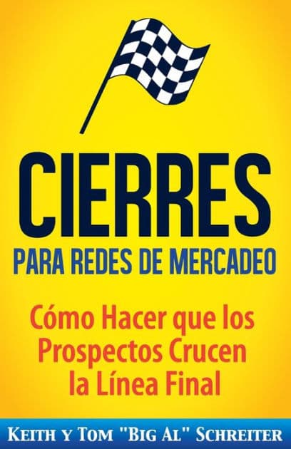Cierres para Redes de Mercadeo: CÃ¯Â¿Â½mo Hacer que los Prospectos Crucen la LÃ¯Â¿Â½nea Final by Keith Schreiter