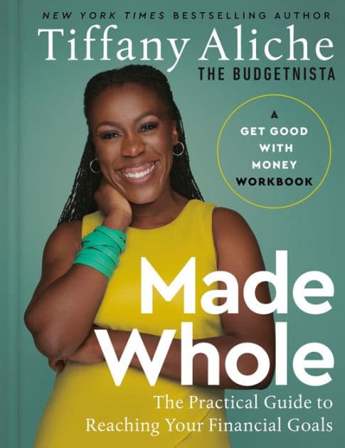 Made Whole: The Practical Guide to Reaching Your Financial Goals by Tiffany The Budgetnista Aliche