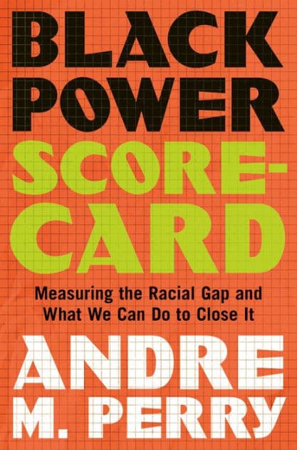 Black Power Scorecard: Measuring the Racial Gap and What We Can Do to Close It by Andre M. Perry