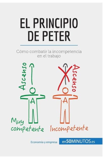 El principio de Peter: Cï¿½mo combatir la incompetencia en el trabajo by 50Minutos