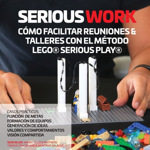 Serious Work CÃ¯Â¿Â½mo Facilitar Reuniones & Talleres Con El MÃ¯Â¿Â½todo Lego(r) Serious Play(r) by Sean Blair