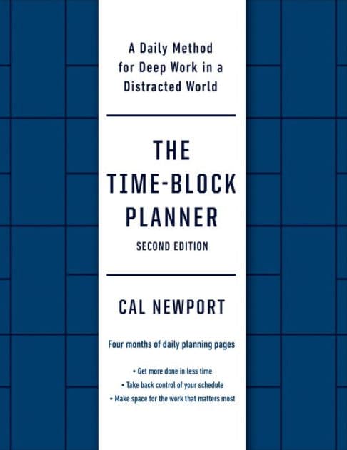 The Time-Block Planner (Second Edition): A Daily Method for Deep Work in a Distracted World by Cal Newport