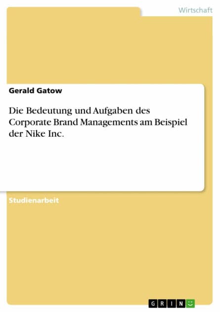 Die Bedeutung und Aufgaben des Corporate Brand Managements am Beispiel der Nike Inc. by Gerald Gatow