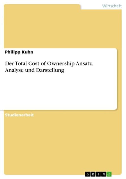 Der Total Cost of Ownership-Ansatz. Analyse und Darstellung by Philipp Kuhn