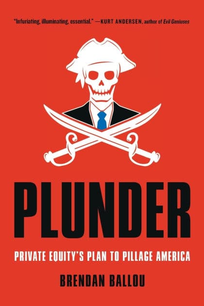 Plunder: Private Equity's Plan to Pillage America by Brendan Ballou