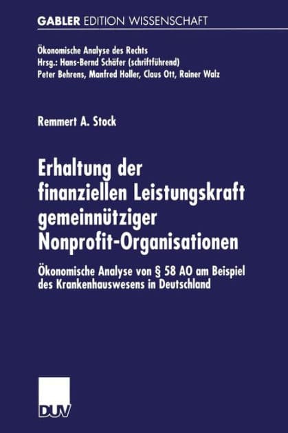 Erhaltung der finanziellen Leistungskraft gemeinnütziger Nonprofit-Organisationen: Ökonomische Analyse von § 58 AO am Beispiel des Krankenhauswesens in Deutschland by Remmert A. Stock