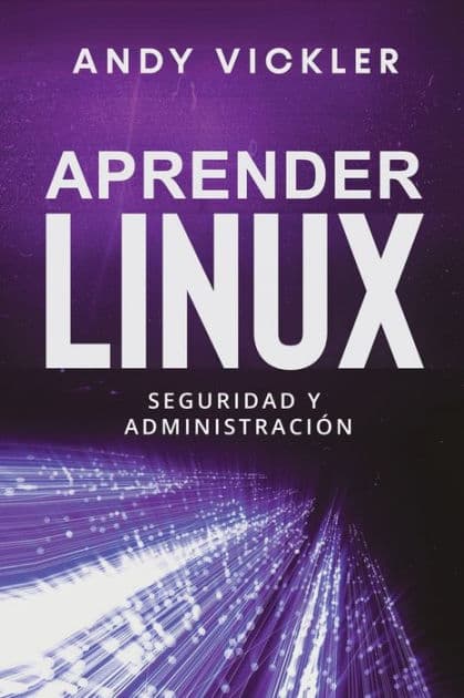 Aprender Linux: Seguridad y administraciÃ¯Â¿Â½n by Andy Vickler