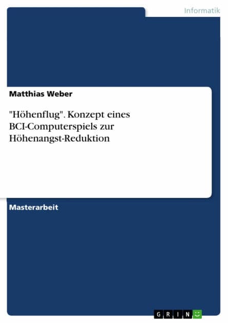 'Höhenflug'. Konzept eines BCI-Computerspiels zur Höhenangst-Reduktion by Matthias Weber