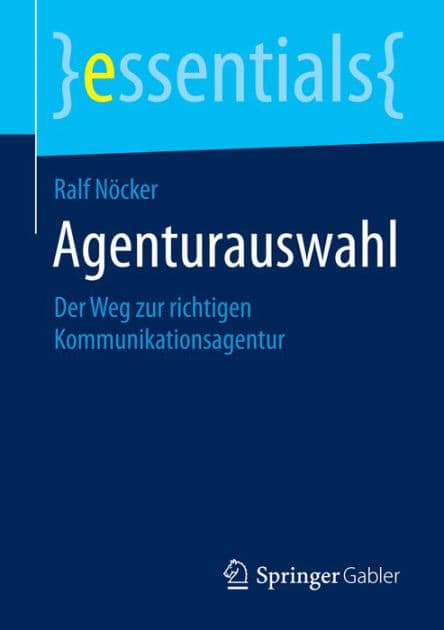 Agenturauswahl: Der Weg zur richtigen Kommunikationsagentur by Ralf Nïcker