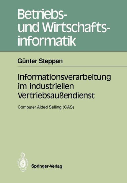 Informationsverarbeitung im industriellen Vertriebsaußendienst: Computer Aided Selling (CAS) by Günter Steppan