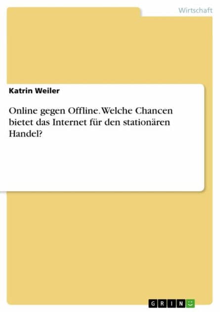 Online gegen Offline. Welche Chancen bietet das Internet für den stationären Handel? by Katrin Weiler