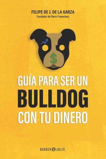 GuÃ¯Â¿Â½a para ser un bulldog con tu dinero by Felipe J de la Garza