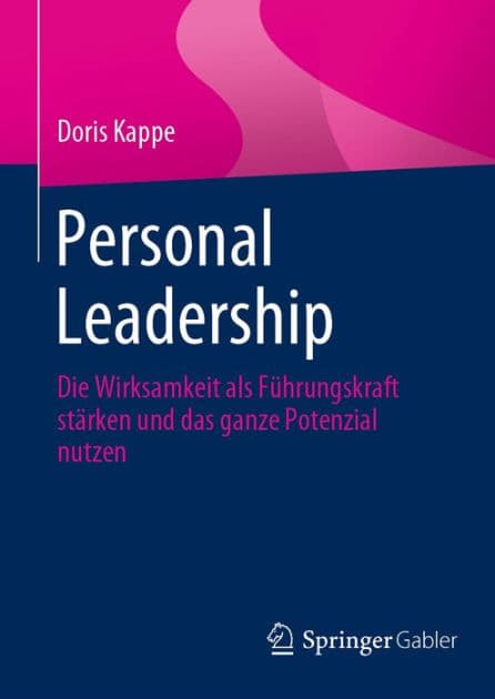 Personal Leadership: Die Wirksamkeit als Fï¿½hrungskraft stï¿½rken und das ganze Potenzial nutzen by Doris Kappe