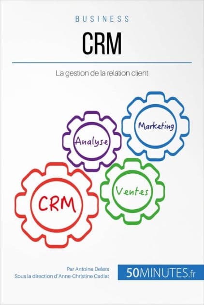 CRM: La gestion de la relation client by Antoine Delers