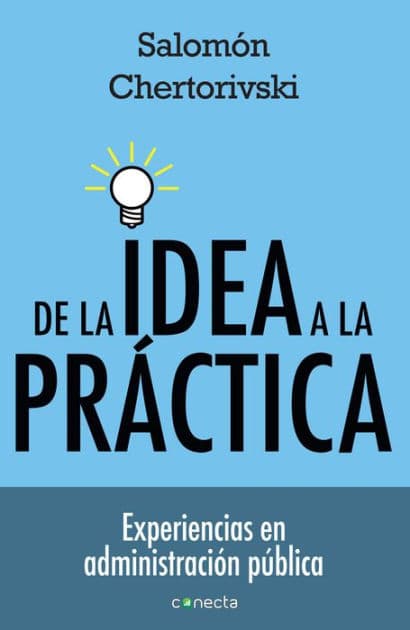 De la idea a la práctica by Salomón Chertorivski