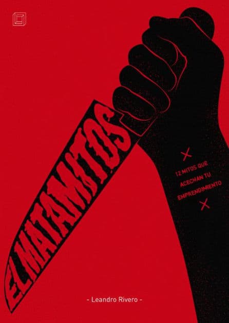 El matamitos: 12 mitos que acechan tu emprendimiento by Leandro Damián Rivero
