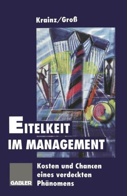 Eitelkeit im Management: Kosten und Chancen eines verdeckten Phänomens by Ewald E. Krainz