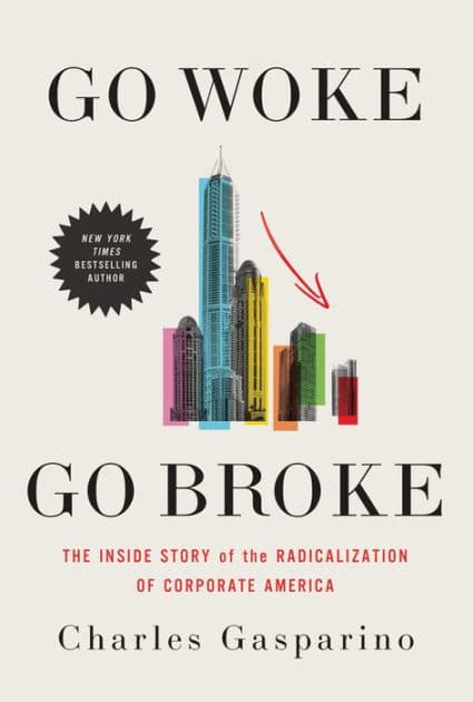 Go Woke, Go Broke: The Inside Story of the Radicalization of Corporate America by Charles Gasparino